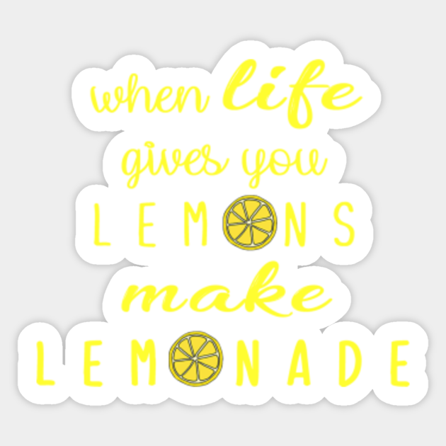 When Life Gives You Lemons Make Lemonade Lemonade Sticker TeePublic